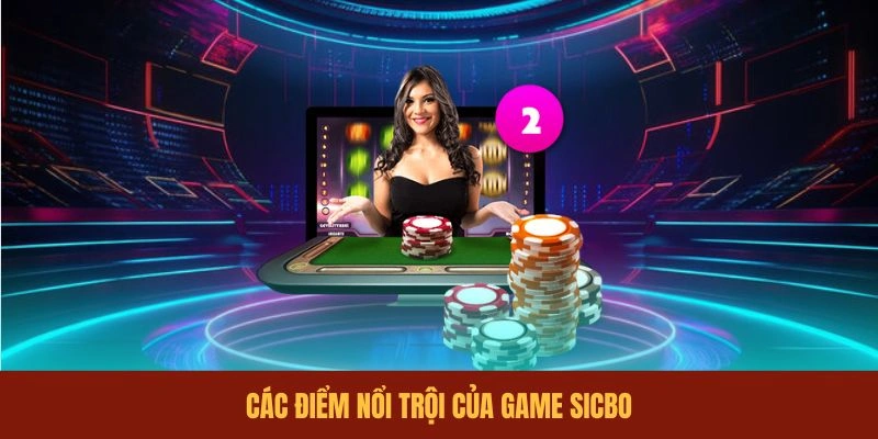cac-diem-noi-troi-cua-game-sicbo