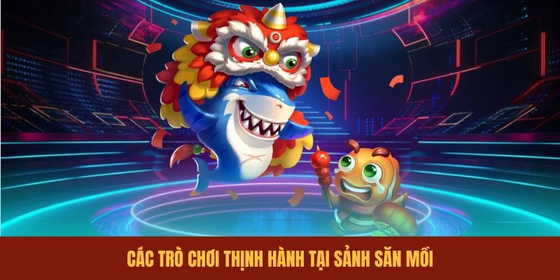 cac-tro-choi-thinh-hanh-tai-sanh-san-moi