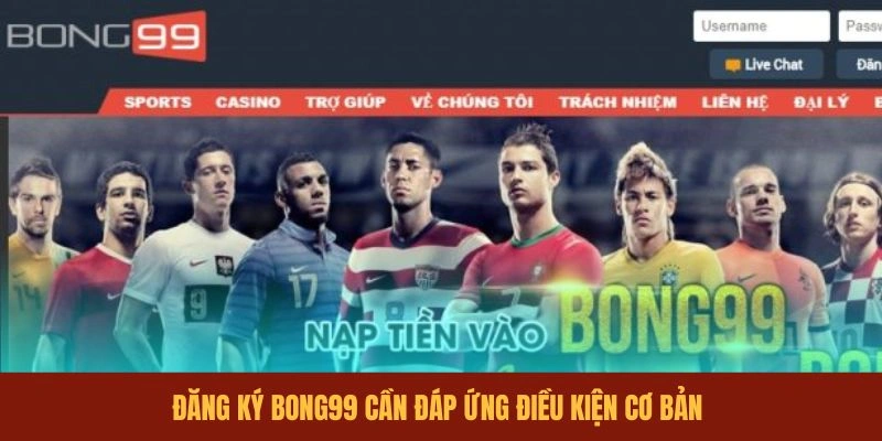 dang-ky-bong99-can-dap-ung-dieu-kien-co-ban
