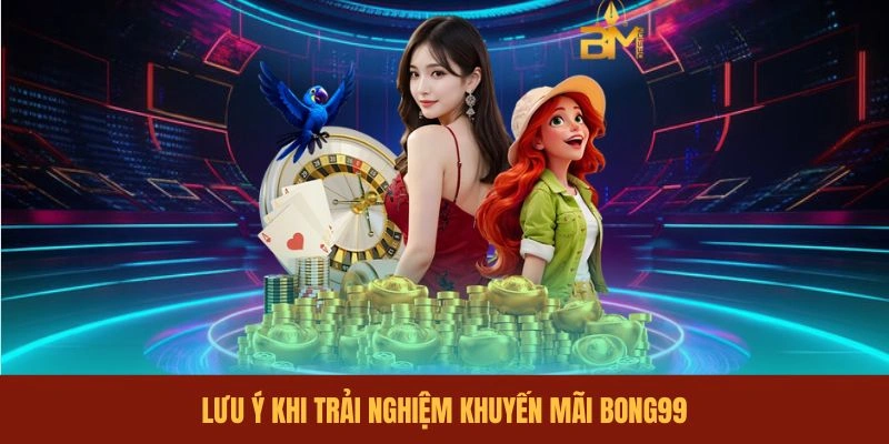 luu-y-khi-trai-nghiem-khuyen-mai-bong99