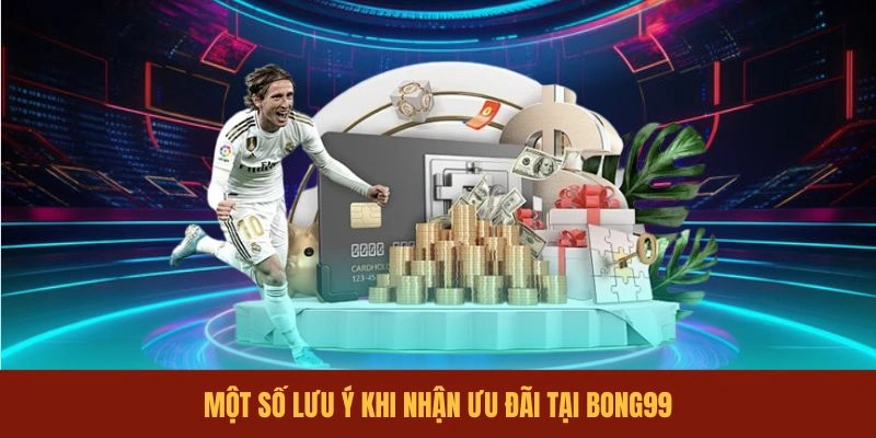 mot-so-luu-y-khi-nhan-uu-dai-tai-bong99