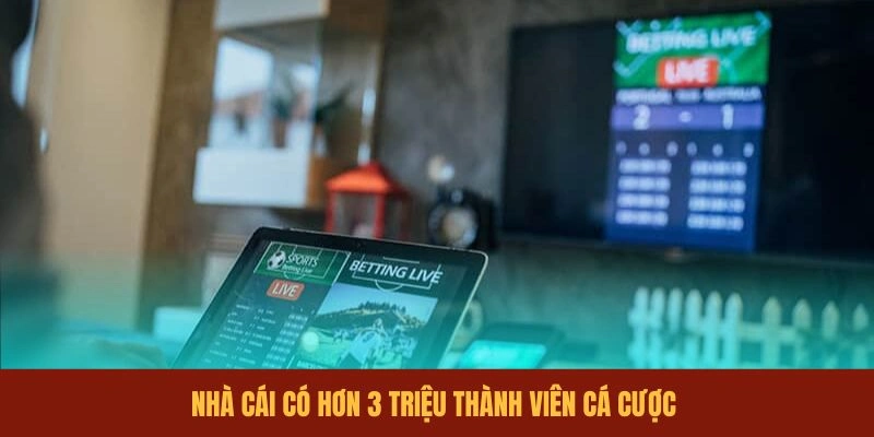 nha-cai-co-hon-3-trieu-thanh-vien-ca-cuoc
