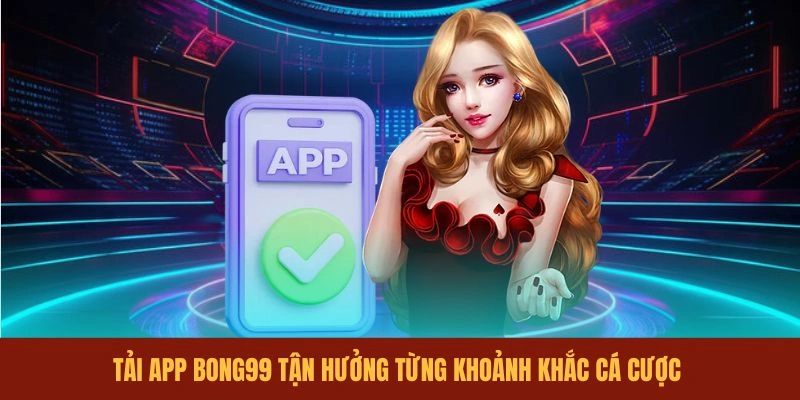 tai-app-bong99-tan-huong-tung-khoanh-khac-ca-cuoc
