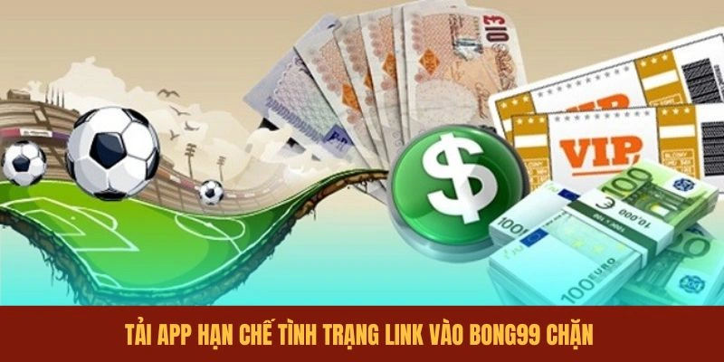 tai-app-han-che-tinh-trang-link-vao-bong99-chan