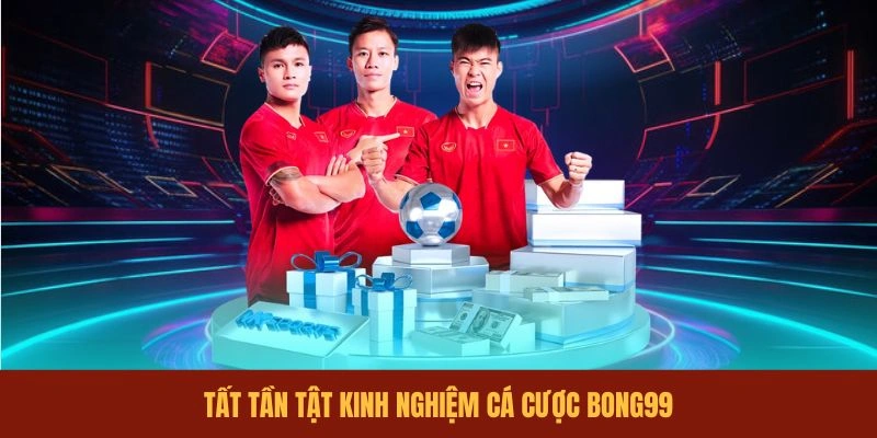 tat-tan-tat-kinh-nghiem-ca-cuoc-bong99
