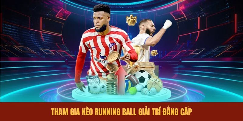 tham-gia-keo-running-ball-giai-tri-dang-cap