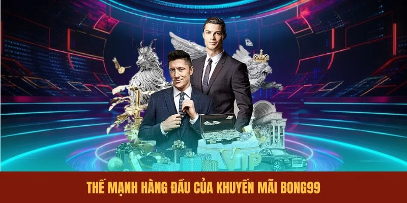 the-manh-hang-dau-cua-khuyen-mai-bong99
