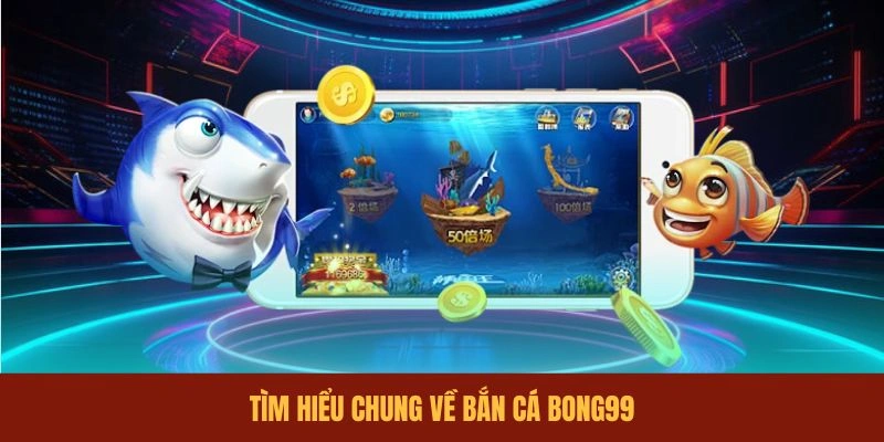 tim-hieu-chung-ve-ban-ca-bong99