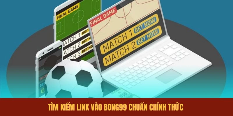 tim-kiem-link-vao-bong99-chuan-chinh-thuc