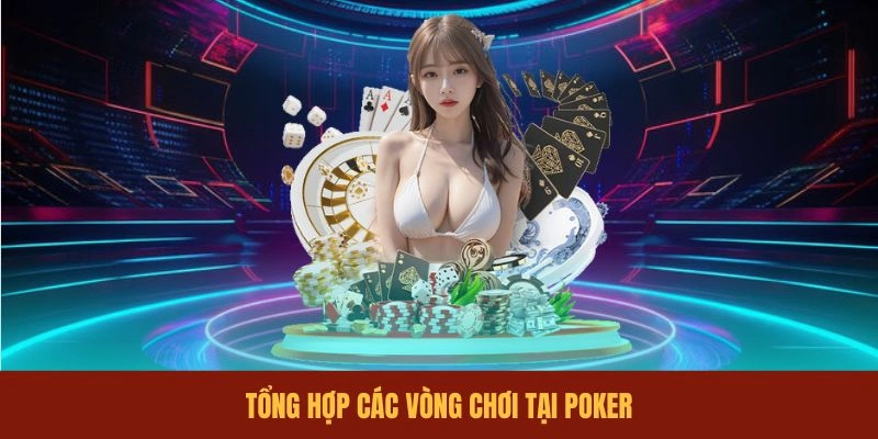 tong-hop-cac-vong-choi-tai-poker