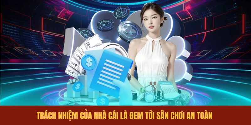 trach-nhiem-cua-nha-cai-la-dem-toi-san-choi-an-toan