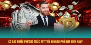 co-bao-nhieu-phuong-thuc-rut-tien-bong99-pho-bien-hien-nay