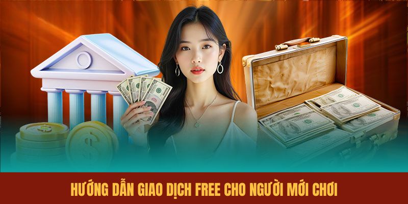 huong-dan-giao-dich-free-cho-nguoi-moi-choi