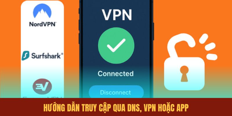 huong-dan-truy-cap-qua-dns-vpn-hoac-app