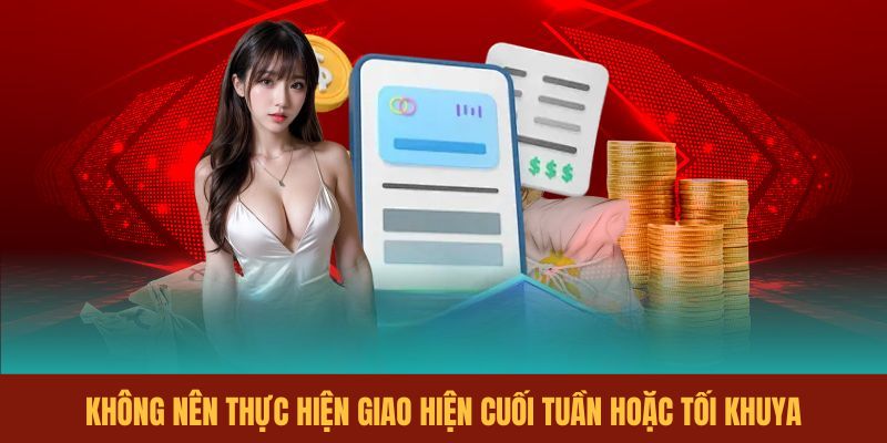 khong-nen-thuc-hien-giao-hien-cuoi-tuan-hoac-toi-khuya