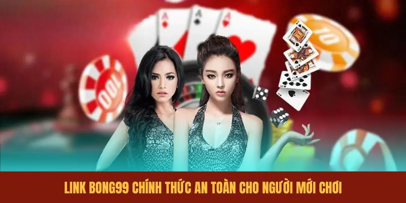 link-bong99-chinh-thuc-an-toan-cho-nguoi-moi-choi