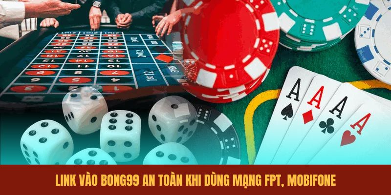 link-vao-bong99-an-toan-khi-dung-mang-fpt-mobifone