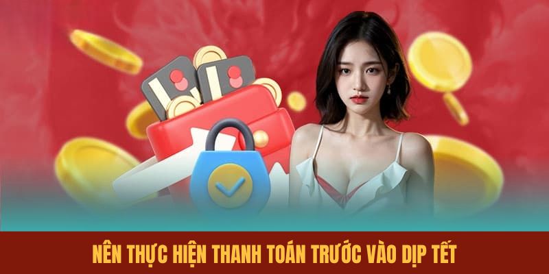 nen-thuc-hien-thanh-toan-truoc-vao-dip-tet