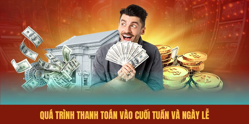 qua-trinh-thanh-toan-vao-cuoi-tuan-va-ngay-le