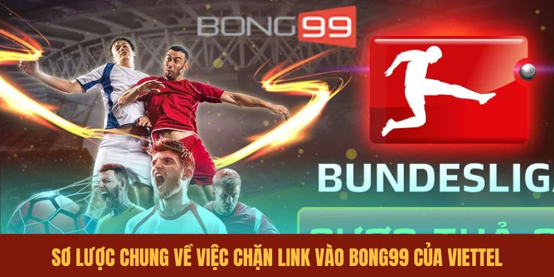 so-luoc-chung-ve-viec-chan-link-vao-bong99-cua-viettel