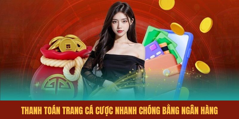 thanh-toan-trang-ca-cuoc-nhanh-chong-bang-ngan-hang