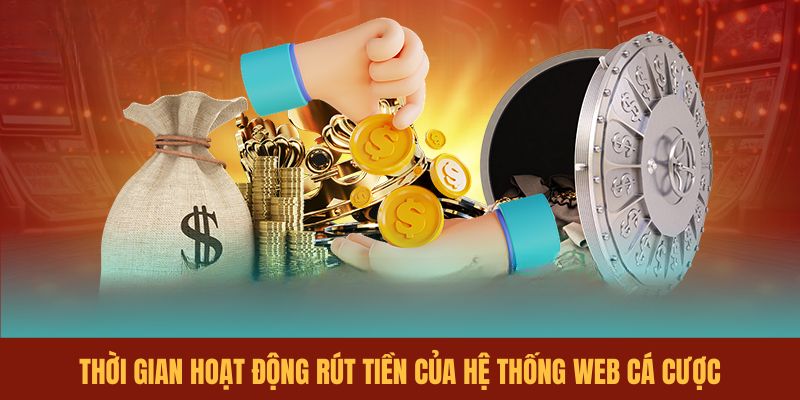 thoi-gian-hoat-dong-rut-tien-cua-he-thong-web-ca-cuoc