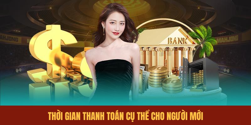 thoi-gian-thanh-toan-cu-the-cho-nguoi-moi