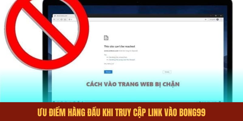 uu-diem-hang-dau-khi-truy-cap-link-vao-bong99